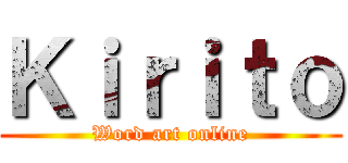 Ｋｉｒｉｔｏ (Word art online)