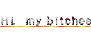 Ｈｉ， ｍｙ ｂｉｔｃｈｅｓ！ (attack on Alexia)