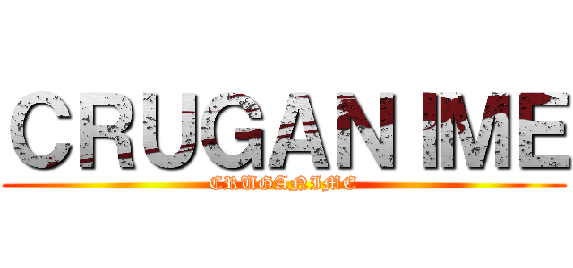 ＣＲＵＧＡＮＩＭＥ (CRUGANIME)
