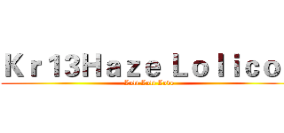 Ｋｒ１３Ｈａｚｅ Ｌｏｌｉｃｏｎ (Loli Loli Love)