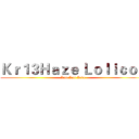 Ｋｒ１３Ｈａｚｅ Ｌｏｌｉｃｏｎ (Loli Loli Love)