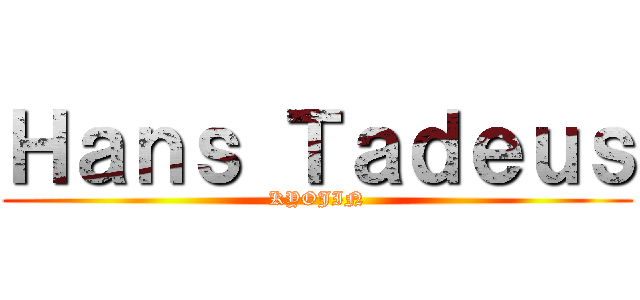 Ｈａｎｓ Ｔａｄｅｕｓ (KYOJIN)