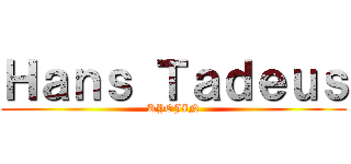 Ｈａｎｓ Ｔａｄｅｕｓ (KYOJIN)