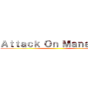 Ａｔｔａｃｋ Ｏｎ Ｍａｎａｇｅｒ ()