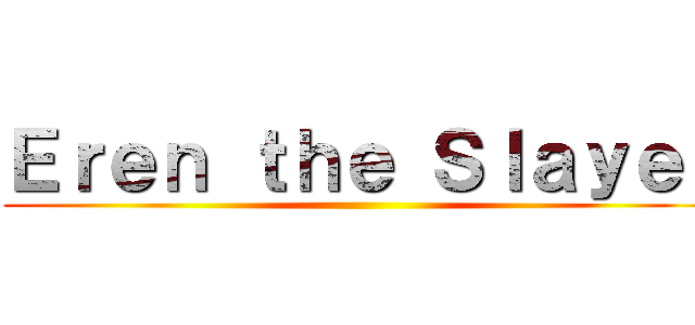 Ｅｒｅｎ ｔｈｅ Ｓｌａｙｅｒ ()