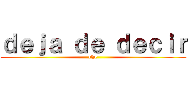 ｄｅｊａ ｄｅ ｄｅｃｉｒ (ewe)