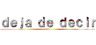 ｄｅｊａ ｄｅ ｄｅｃｉｒ (ewe)