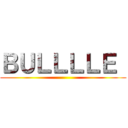 ＢＵＬＬＬＬＥ  ()