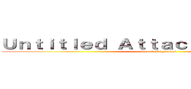 Ｕｎｔｉｔｌｅｄ Ａｔｔａｃｋ ｏｎ Ｔｉｔａｎ (Scout Regiment)