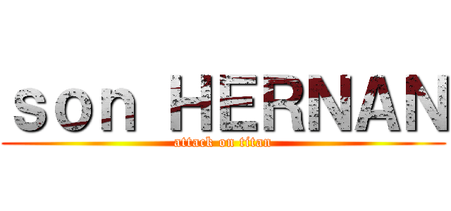 ｓｏｎ ＨＥＲＮＡＮ (attack on titan)