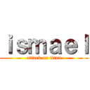 ｉｓｍａｅｌ (attack on titan)