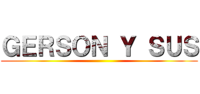 ＧＥＲＳＯＮ Ｙ ＳＵＳ ()