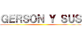 ＧＥＲＳＯＮ Ｙ ＳＵＳ ()