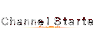 Ｃｈａｎｎｅｌ Ｓｔａｒｔｅｒ (attack on titan game)