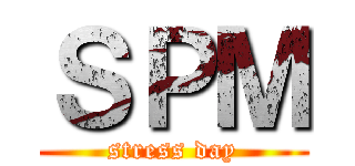 ＳＰＭ (stress day)