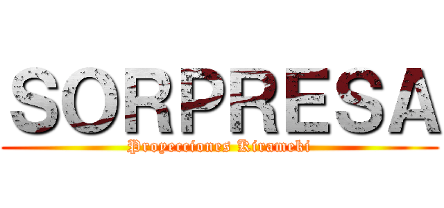 ＳＯＲＰＲＥＳＡ (Proyecciones Kirameki)