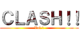 ＣＬＡＳＨ！！ (Vol.1)