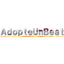 ＡｄｏｐｔｅＵｎＢｅａｔ (Drille)