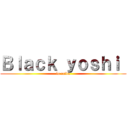 Ｂｌａｃｋ ｙｏｓｈｉ  ( la caída )