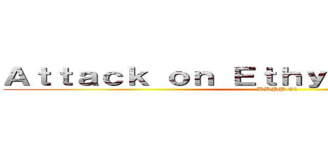 Ａｔｔａｃｋ ｏｎ Ｅｔｈｙｌｅｎｅ ｏｘｉｄｅ (DDPP 91)