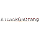 ＡｔｔａｃｋＯｎＯｒａｎｇｅ (Orchy)