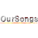 ＯｕｒＳｏｎｇｓ (attack on titan)