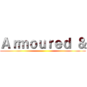 Ａｒｍｏｕｒｅｄ ＆ ()