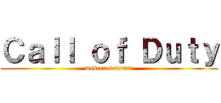Ｃａｌｌ ｏｆ Ｄｕｔｙ (modern warfare)