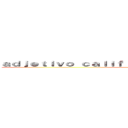 ａｄｊｅｔｉｖｏ ｃａｌｉｆｉｃａｔｉｖｏ ｓｕｐｅｒｌａｔｉｖｏ ()