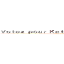 Ｖｏｔｅｚ ｐｏｕｒ Ｋａｔｉｅ ｅｔ Ｍｅｌａｎｉｅ (attack on titan)