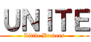 ＵＮＩＴＥ (Little Bravers)