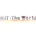 ＨＩＴ：Ｔｈｅ Ｗｏｒｌｄ (HIT:The World)