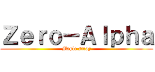 Ｚｅｒｏ－Ａｌｐｈａ (Maple stroy)