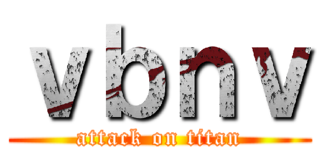ｖｂｎｖ (attack on titan)