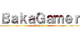 ＢａｋａＧａｍｅｒ (Present)