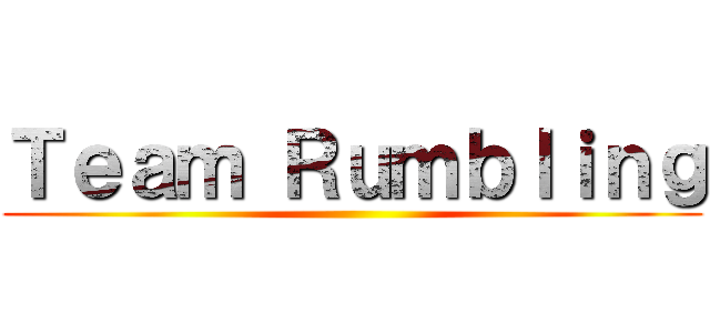 Ｔｅａｍ Ｒｕｍｂｌｉｎｇ ()