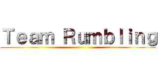 Ｔｅａｍ Ｒｕｍｂｌｉｎｇ ()