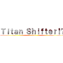 Ｔｉｔａｎ Ｓｈｉｆｔｅｒ！？ (jat reacts)