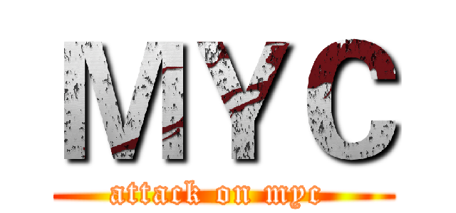 ＭＹＣ (attack on myc )