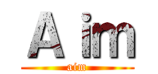 Ａｉｍ (aim)