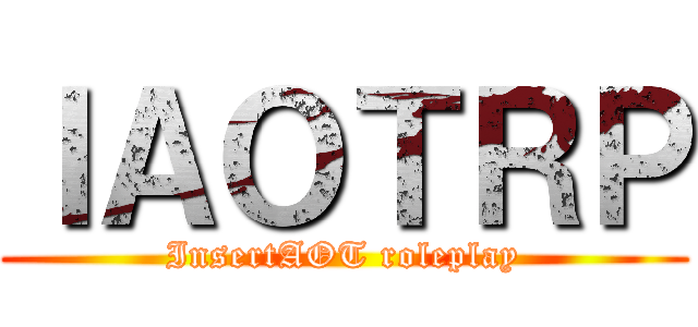 ＩＡＯＴＲＰ (InsertAOT roleplay)