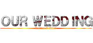 ＯＵＲ ＷＥＤＤＩＮＧ (kentaro & shiori)