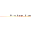       Ｐｒａｉｓｅ ｔｈｅ Ｓｕｎ        (Warrior of Sunlight)