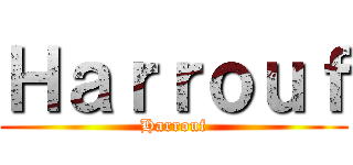 Ｈａｒｒｏｕｆ (Harrouf)