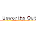  Ｕｎｗｏｒｔｈｙ Ｏｕｔ (Keeping the Unworthy Out)