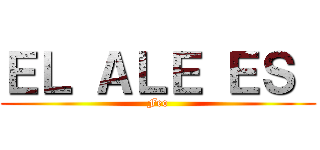 ＥＬ ＡＬＥ ＥＳ  (Feo)