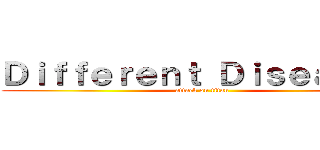 Ｄｉｆｆｅｒｅｎｔ Ｄｉｓｅａｓｅｓ (attack on titan)