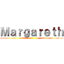 Ｍａｒｇａｒｅｔｈ ()