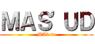 ＭＡＳ'ＵＤ (MAkoto)