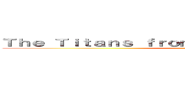 Ｔｈｅ Ｔｉｔａｎｓ ｆｒｏｍ Ａｔｔａｃｋ ｏｎ Ｔｉｔａｎ ()